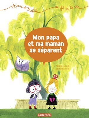cover image of Aimée et Mehdi... au fil de la vie (Tome 1)--Mon papa et ma maman se séparent
